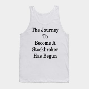 The Journey To Become A Stockbroker Has Begun Tank Top